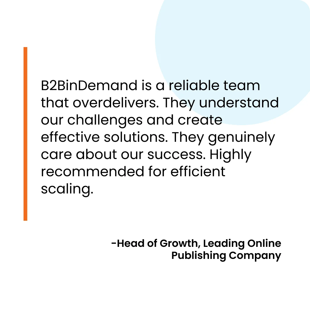 Working with B2BInDemand transformed our sales pipeline. Their targeted approach and quality leads have significantly improved our conversion rates.