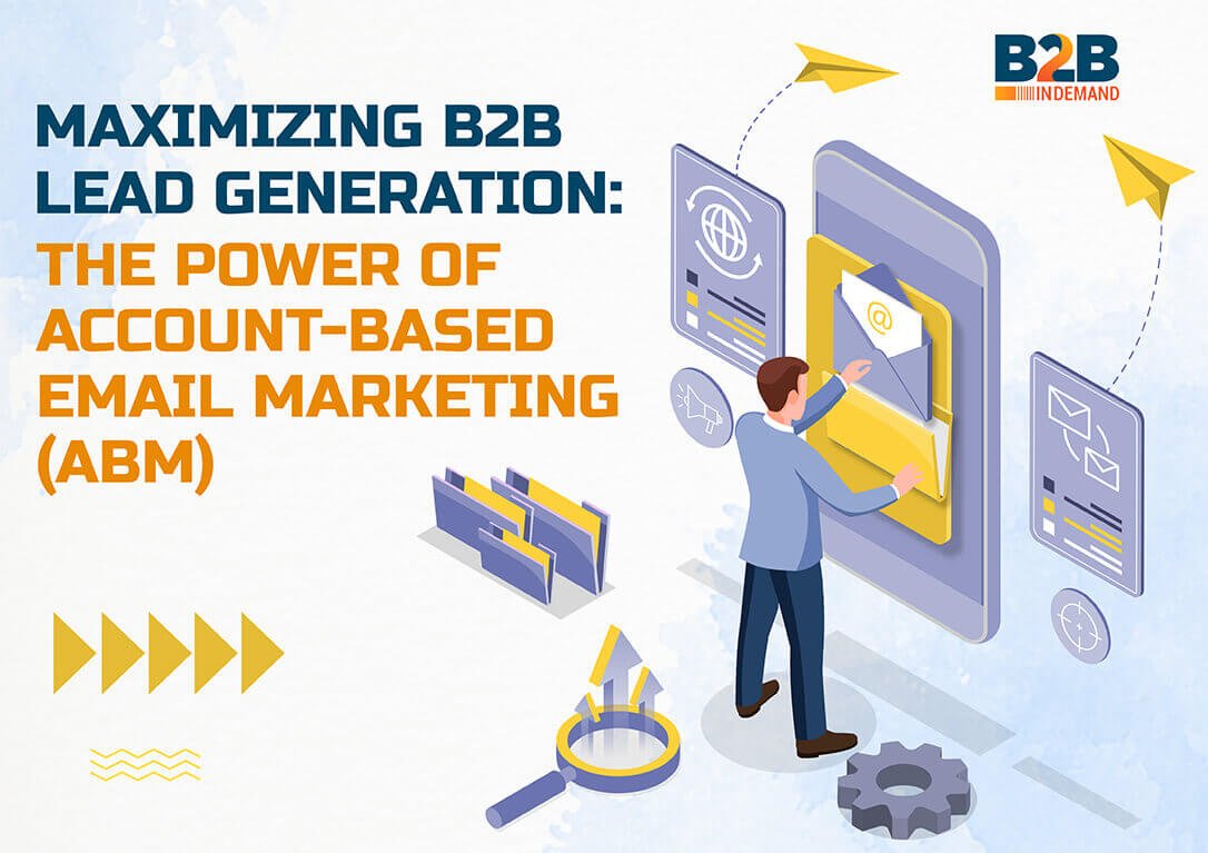 Maximizing B2B Lead Generation: The Power of Account-Based Email Marketing (ABEM)