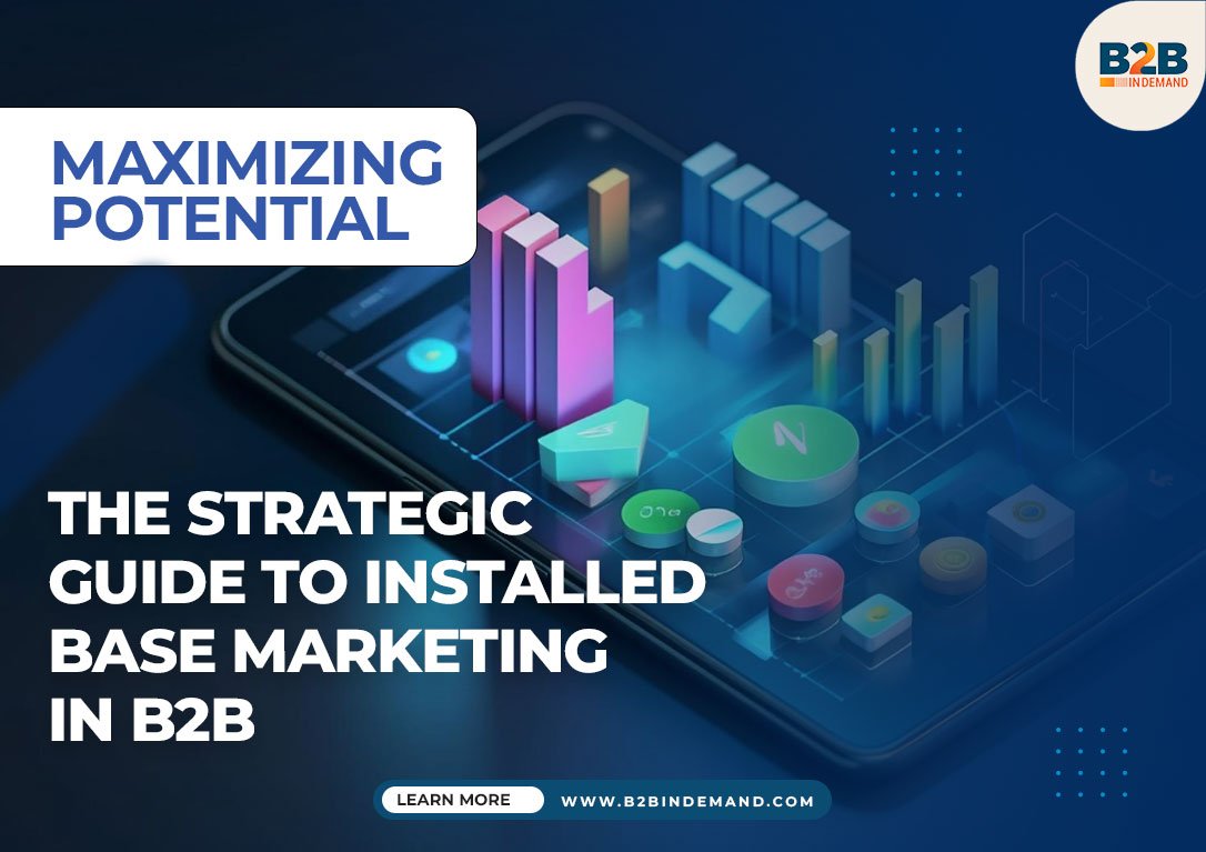 Maximizing Potential: The Strategic Guide to Installed Base Marketing in B2B